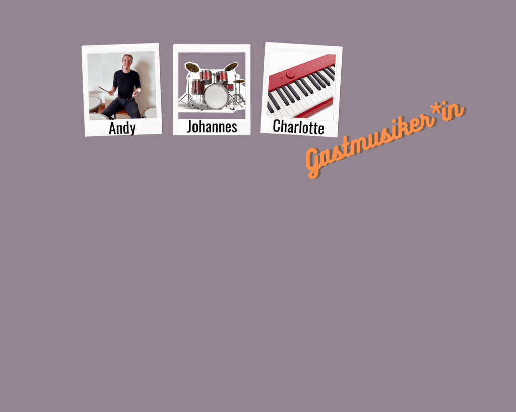 Gastspieler*in: Ändy (Pauke), Johannes (Schlagzeug), Charlotte (Keyboard)